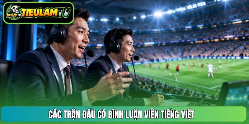 Các trận đấu có bình luận viên tiếng Việt