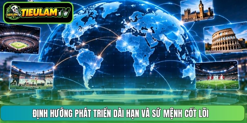 Định hướng phát triển dài hạn và sứ mệnh cốt lõi